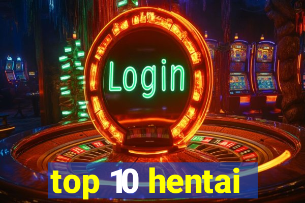 top 10 hentai